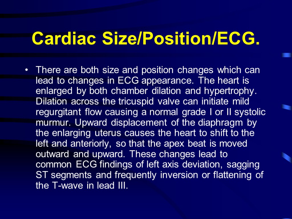 Cardiac Size/Position/ECG. There are both size and position changes which can lead to changes